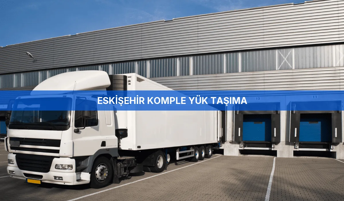 Eskişehir Komple Yük Taşıma